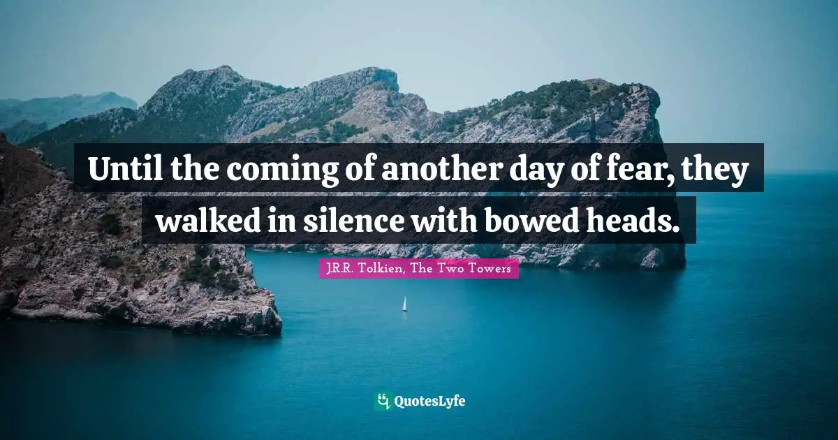 Until the coming of another day of fear, they walked in silence with bowed heads.