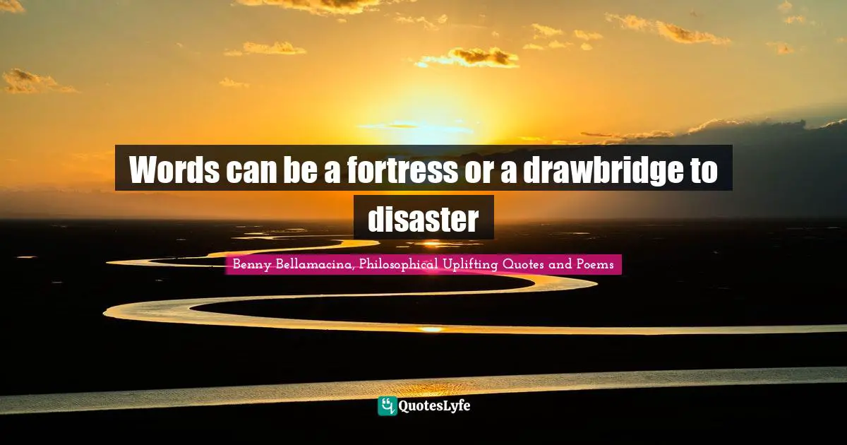 Words can be a fortress or a drawbridge to disaster