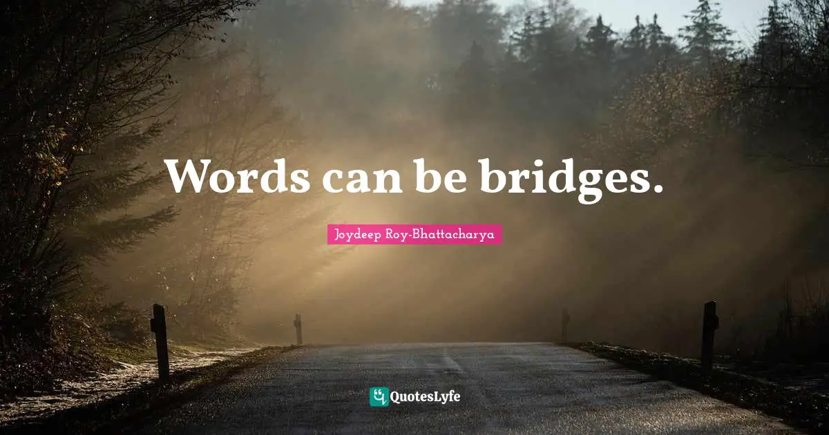 Words can be bridges.