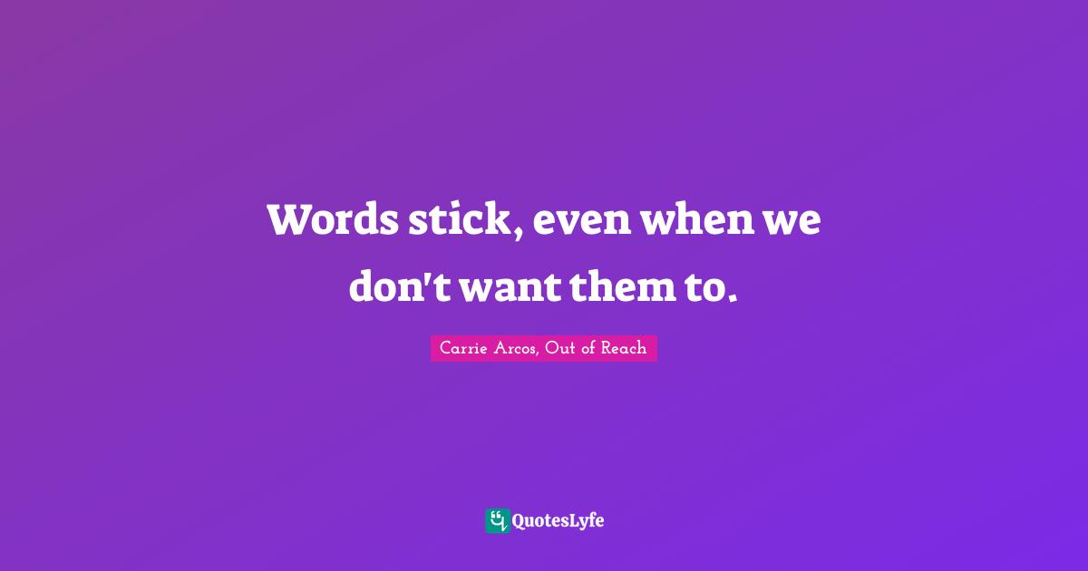Words stick, even when we don't want them to.