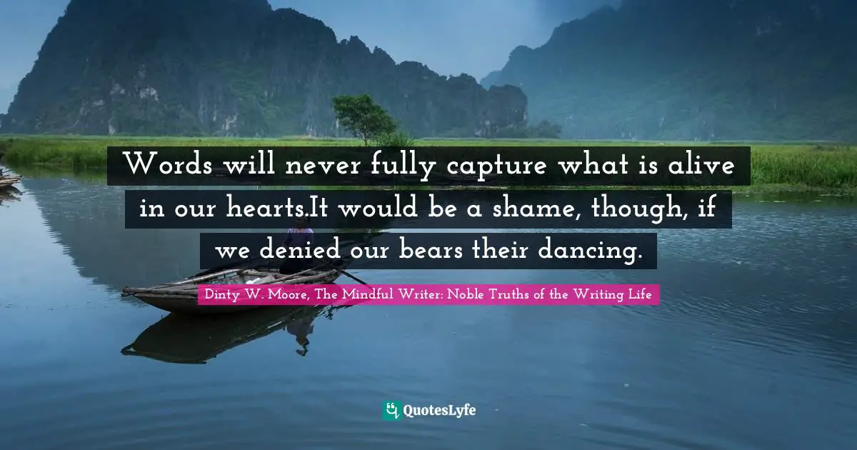 Words will never fully capture what is alive in our hearts.It would be a shame, though, if we denied our bears their dancing.