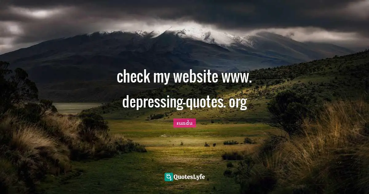 check my website www. depressing-quotes. org
