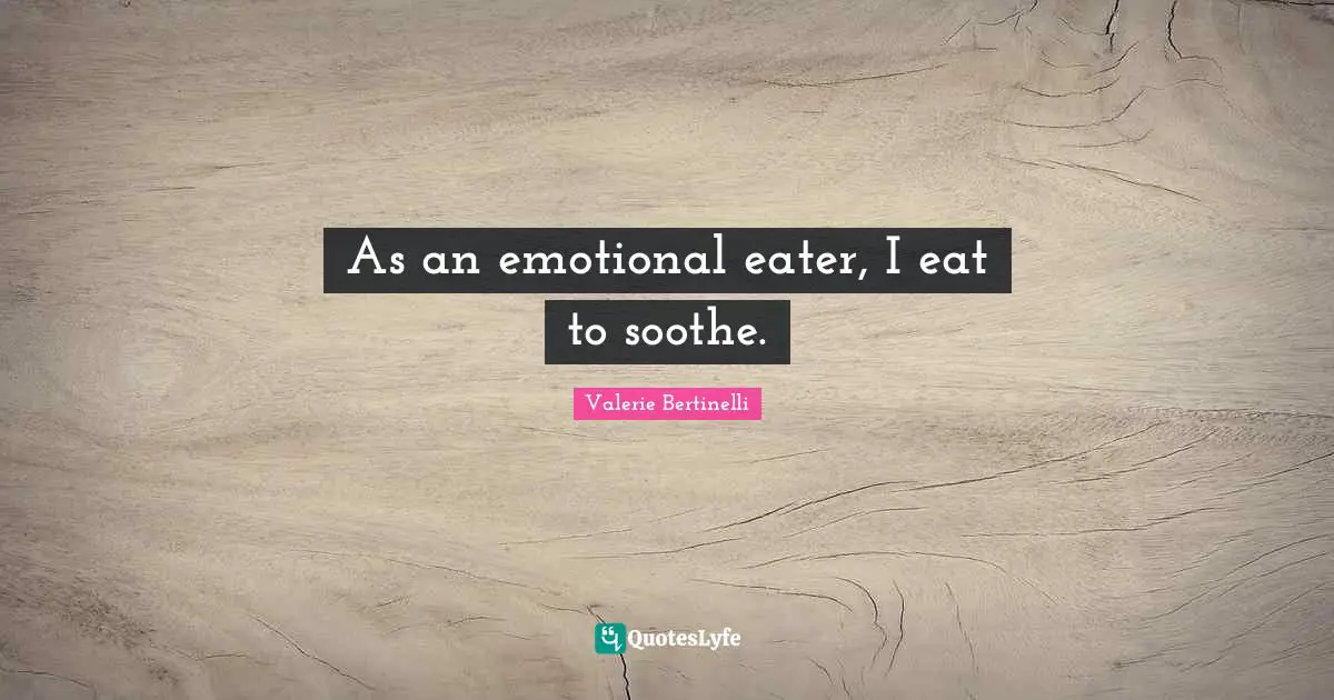 As an emotional eater, I eat to soothe.