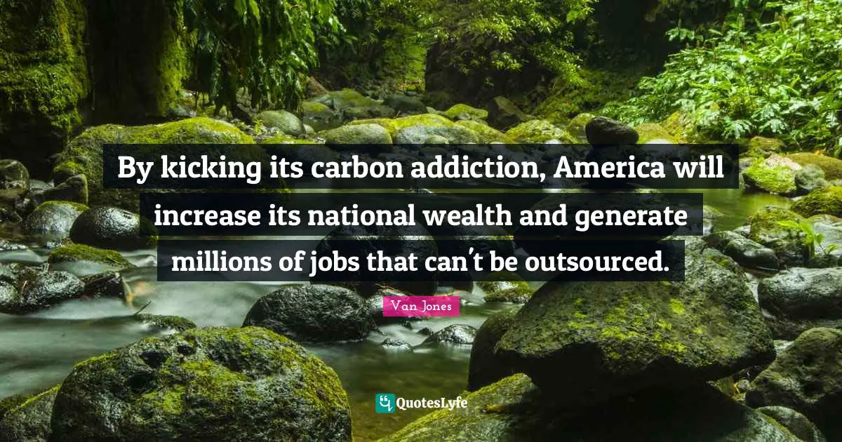 By kicking its carbon addiction, America will increase its national wealth and generate millions of jobs that can't be outsourced.