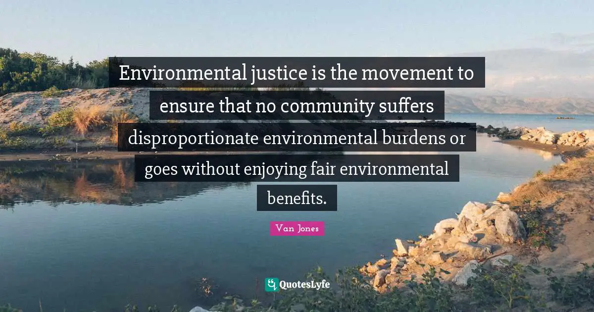 Environmental justice is the movement to ensure that no community suffers disproportionate environmental burdens or goes without enjoying fair environmental benefits.