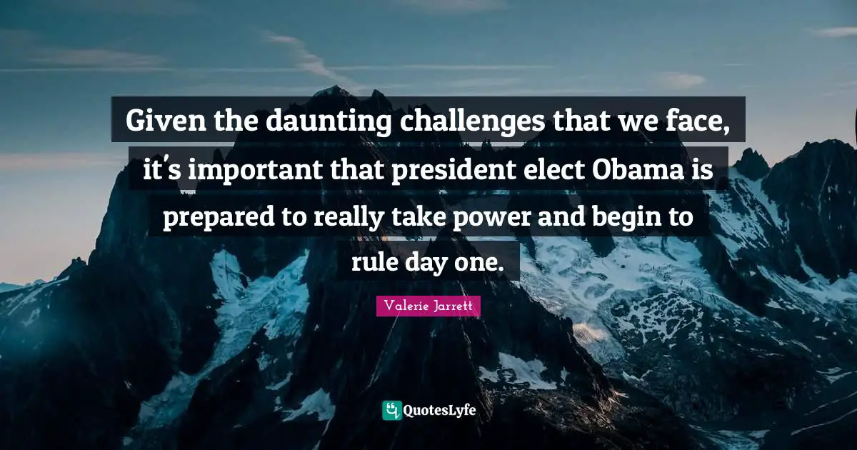 Given the daunting challenges that we face, it's important that president elect Obama is prepared to really take power and begin to rule day one.