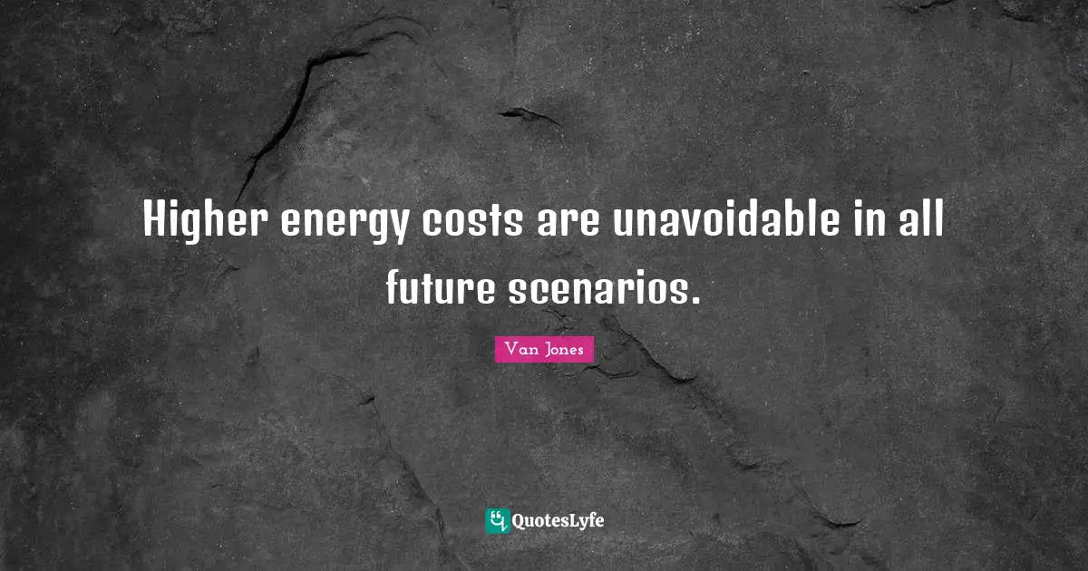 Higher energy costs are unavoidable in all future scenarios.
