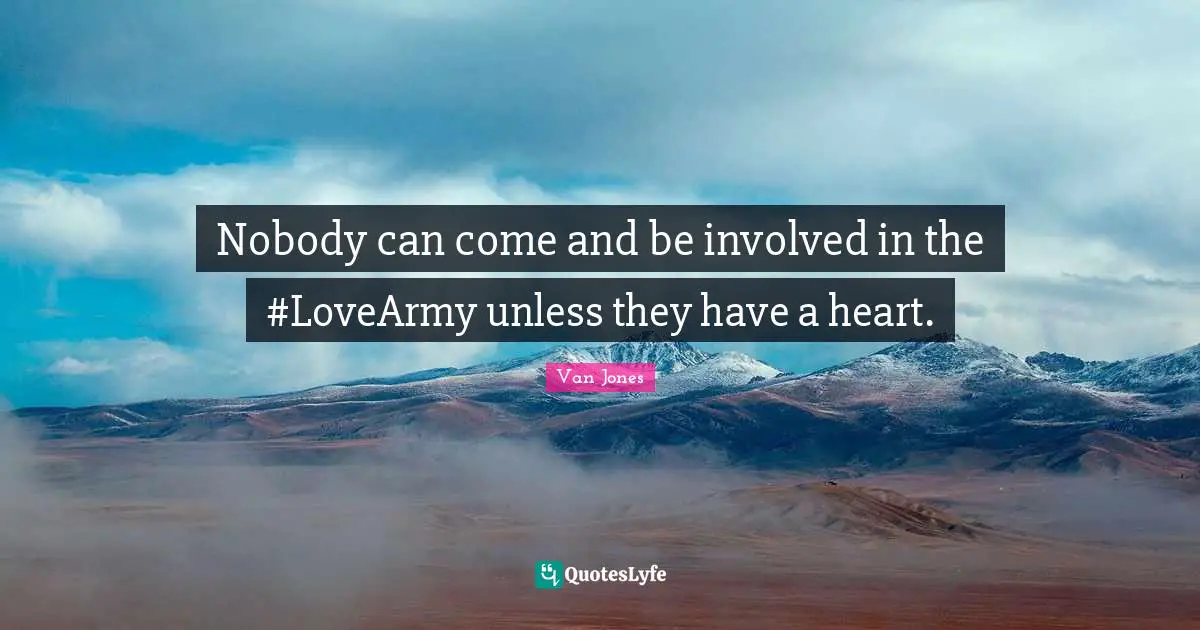 Nobody can come and be involved in the #LoveArmy unless they have a heart.