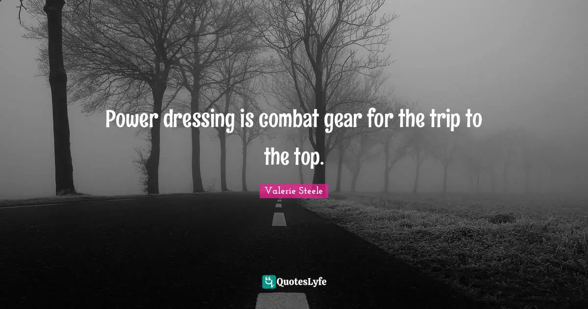 Power dressing is combat gear for the trip to the top.
