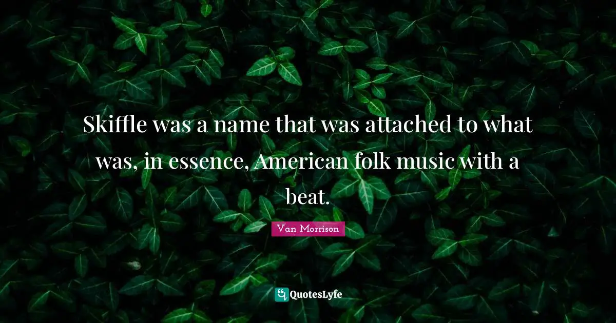 Folk Music Quotes: "Skiffle was a name that was attached to what was, in essence, American folk music with a beat."
