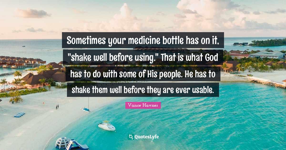 Sometimes your medicine bottle has on it, "shake well before using." T