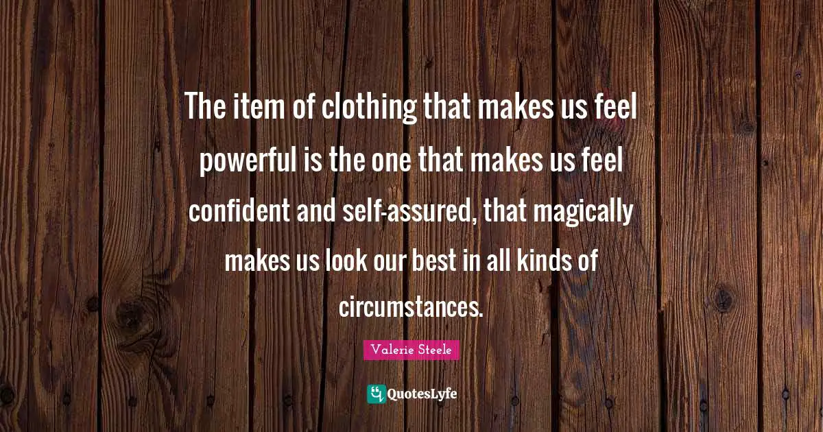 The item of clothing that makes us feel powerful is the one that makes us feel confident and self-assured, that magically makes us look our best in all kinds of circumstances.