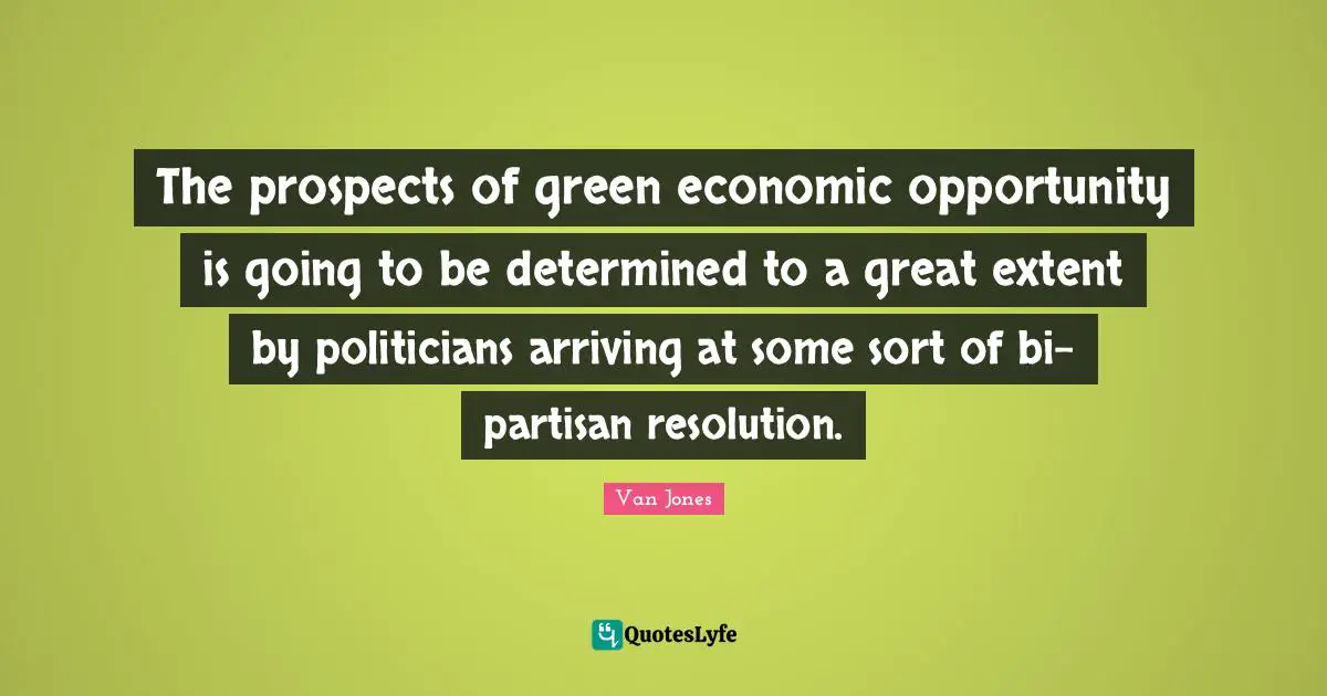 The prospects of green economic opportunity is going to be determined to a great extent by politicians arriving at some sort of bi-partisan resolution.