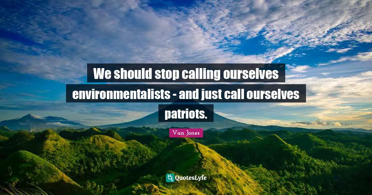 We should stop calling ourselves environmentalists - and just call ourselves patriots.