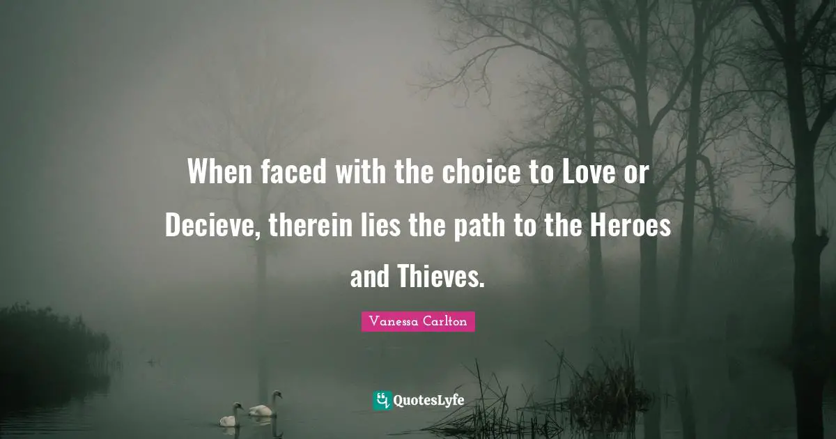 When faced with the choice to Love or Decieve, therein lies the path to the Heroes and Thieves.