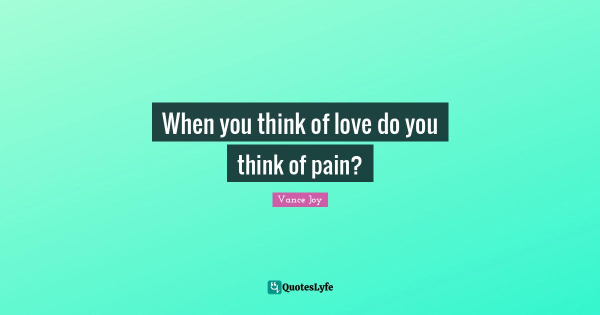 When you think of love do you think of pain?