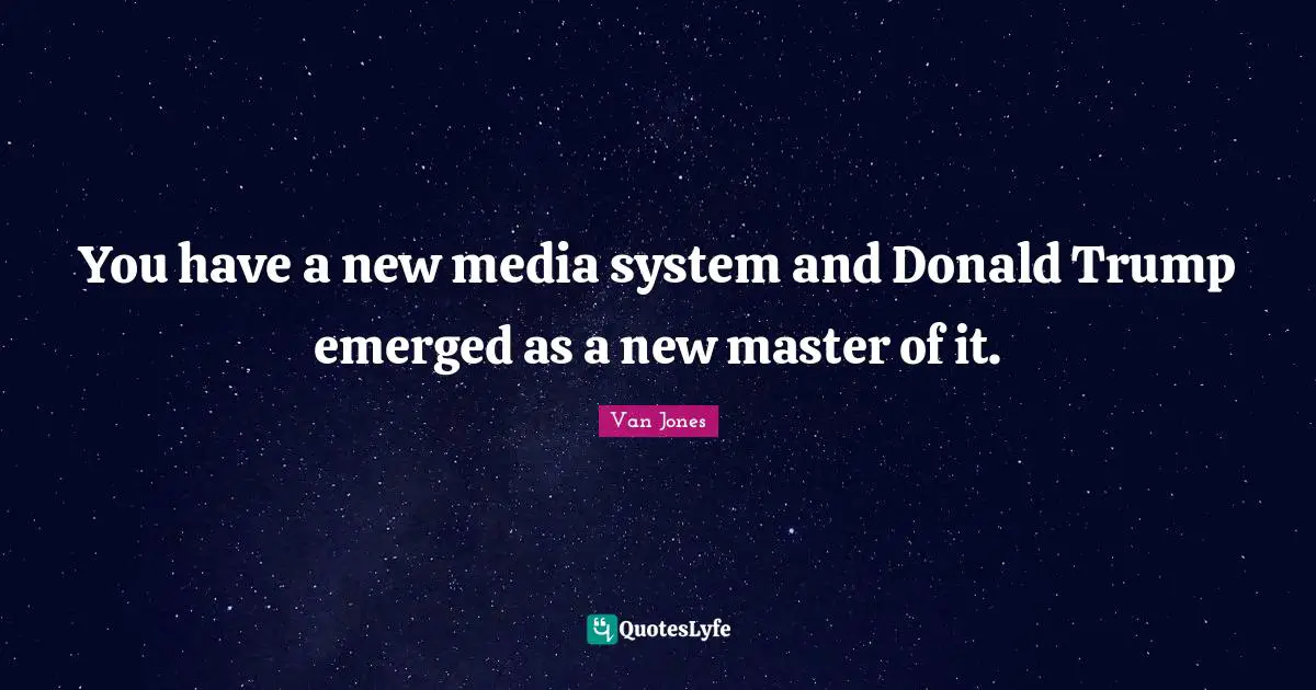 You have a new media system and Donald Trump emerged as a new master of it.