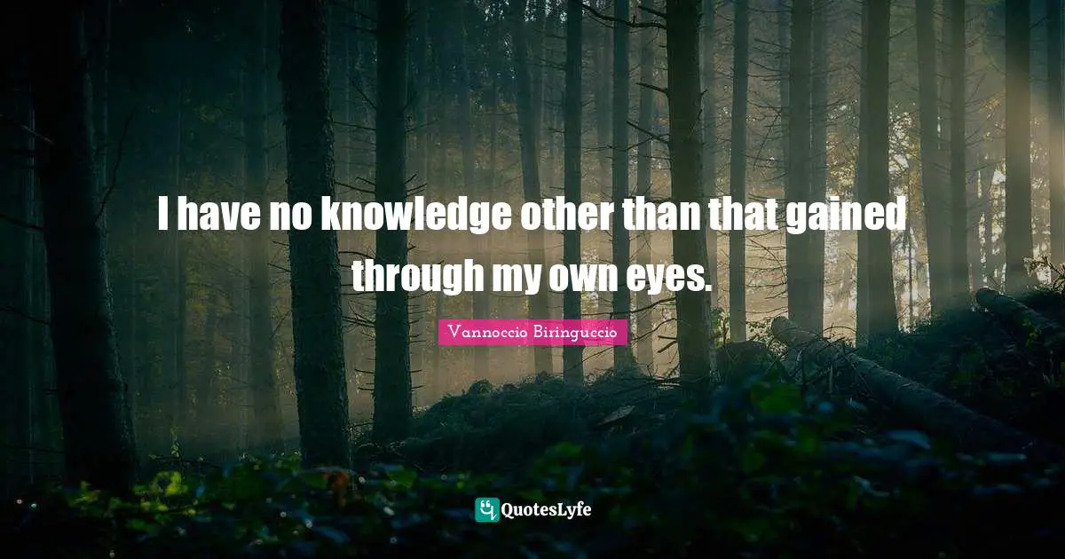 I have no knowledge other than that gained through my own eyes.