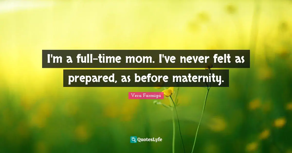 I'm a full-time mom. I've never felt as prepared, as before maternity.