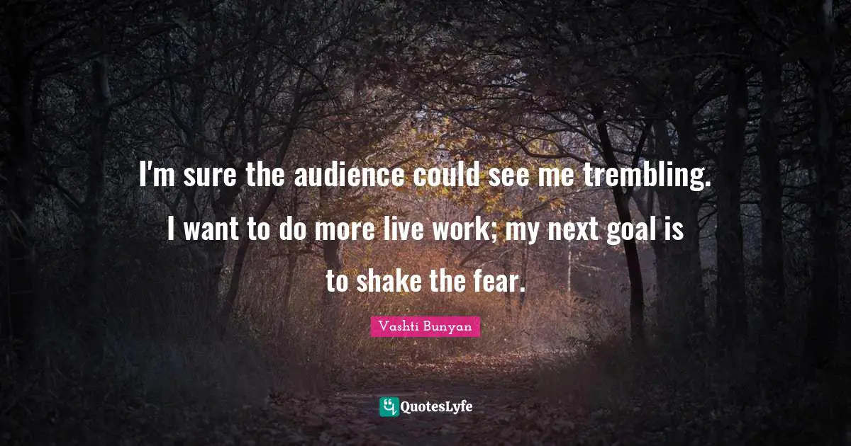 I'm sure the audience could see me trembling. I want to do more live work; my next goal is to shake the fear.