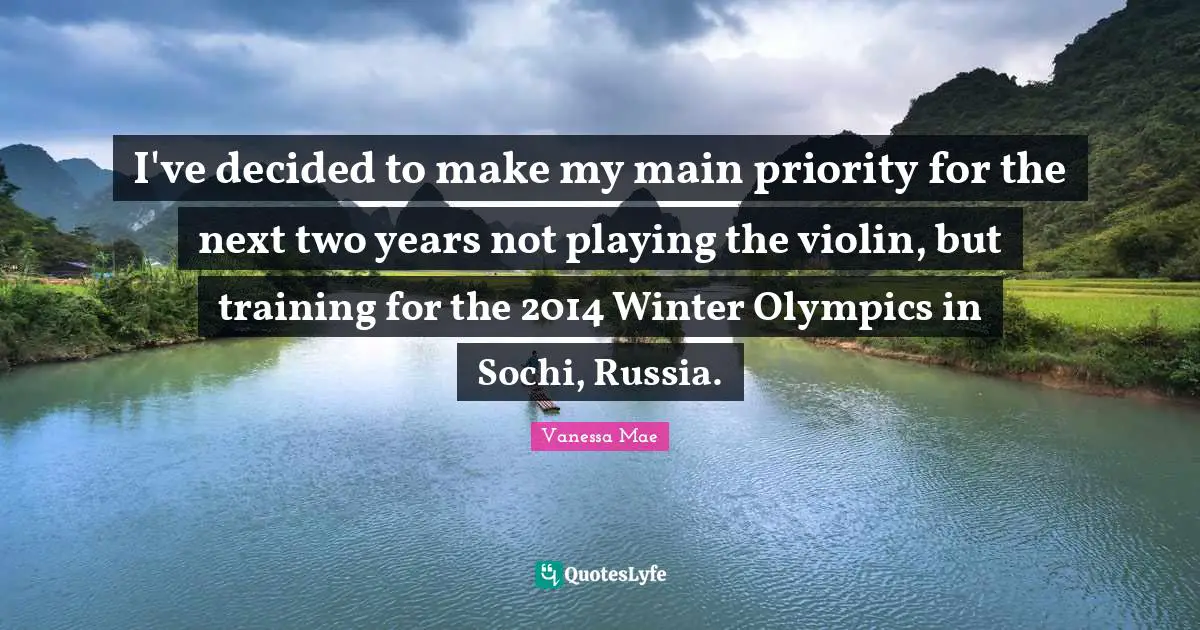 I've decided to make my main priority for the next two years not playing the violin, but training for the 2014 Winter Olympics in Sochi, Russia.