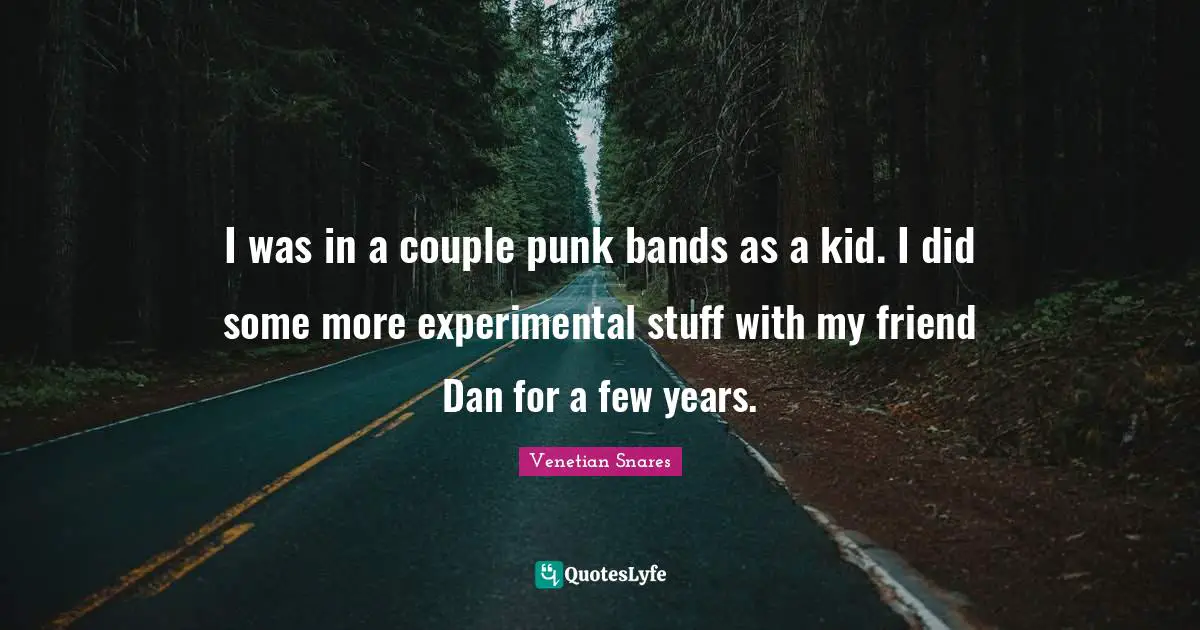 I was in a couple punk bands as a kid. I did some more experimental stuff with my friend Dan for a few years.