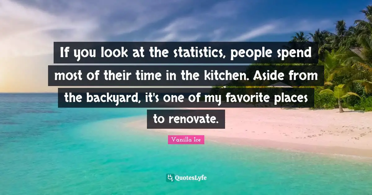 If you look at the statistics, people spend most of their time in the kitchen. Aside from the backyard, it's one of my favorite places to renovate.
