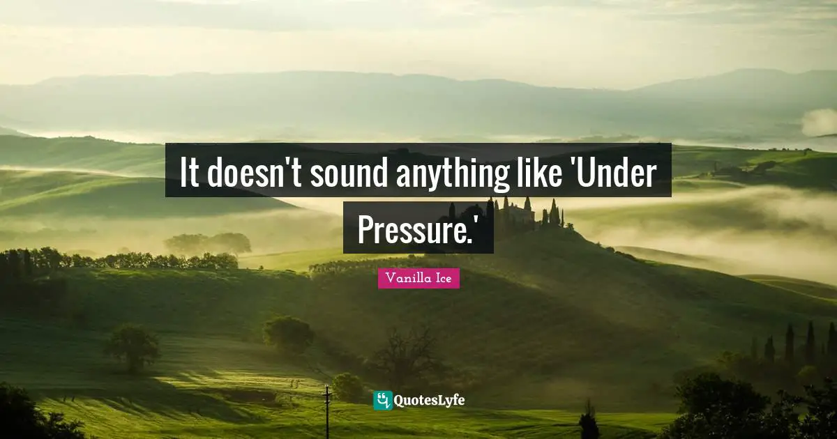 It doesn't sound anything like 'Under Pressure.'