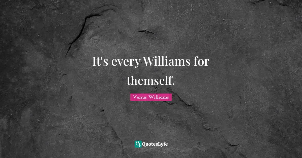 It's every Williams for themself.
