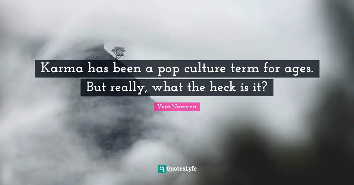 Karma has been a pop culture term for ages. But really, what the heck is it?