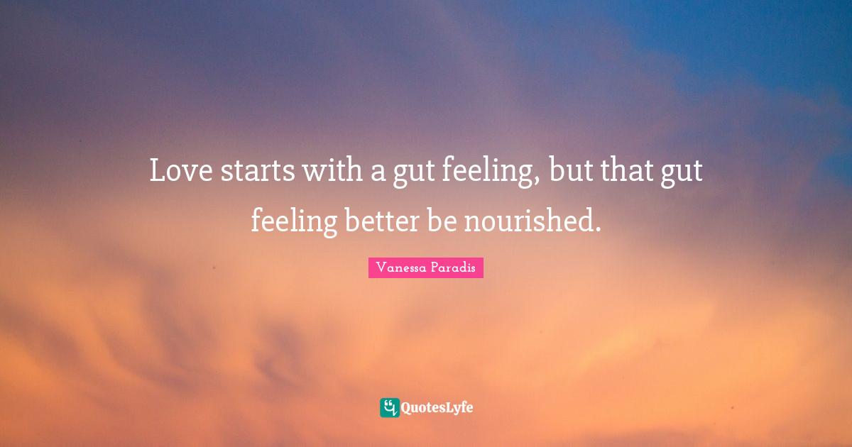 Love starts with a gut feeling, but that gut feeling better be nourished.