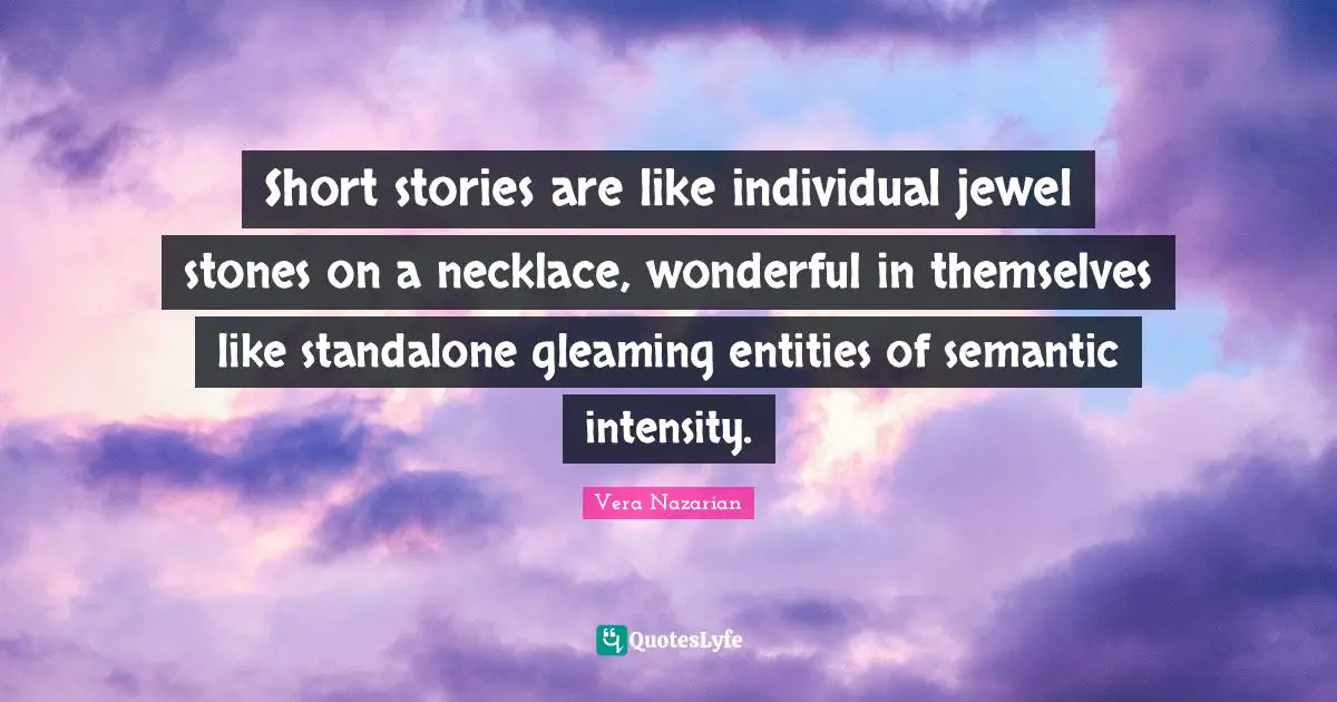 Necklaces Quotes: "Short stories are like individual jewel stones on a necklace, wonderful in themselves like standalone gleaming entities of semantic intensity."