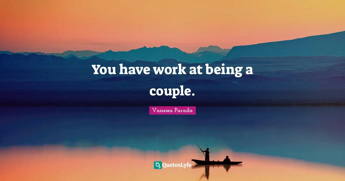 You have work at being a couple.
