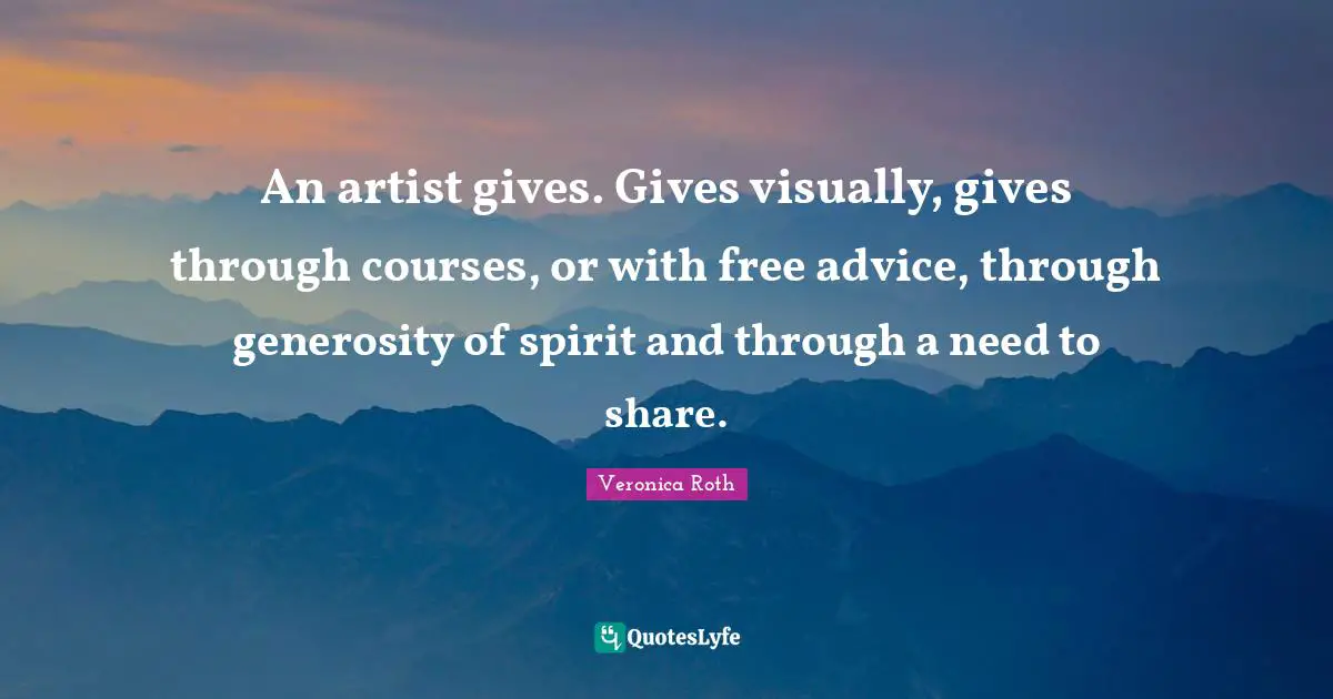 An artist gives. Gives visually, gives through courses, or with free advice, through generosity of spirit and through a need to share.