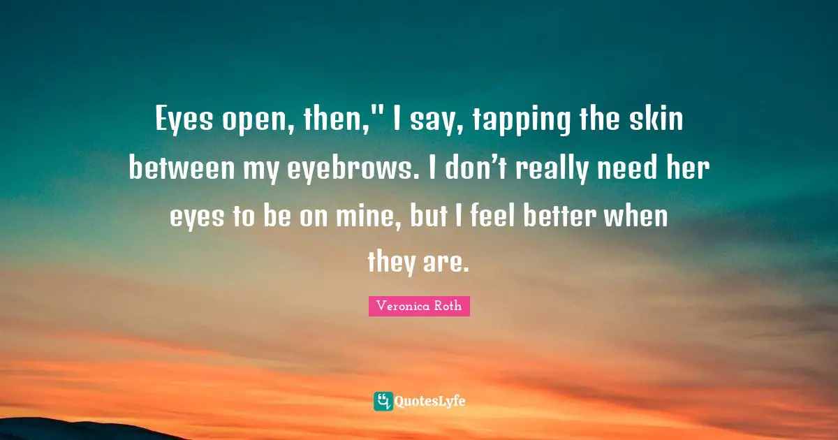 Eyes open, then," I say, tapping the skin between my eyebrows. I don’t really need her eyes to be on mine, but I feel better when they are.