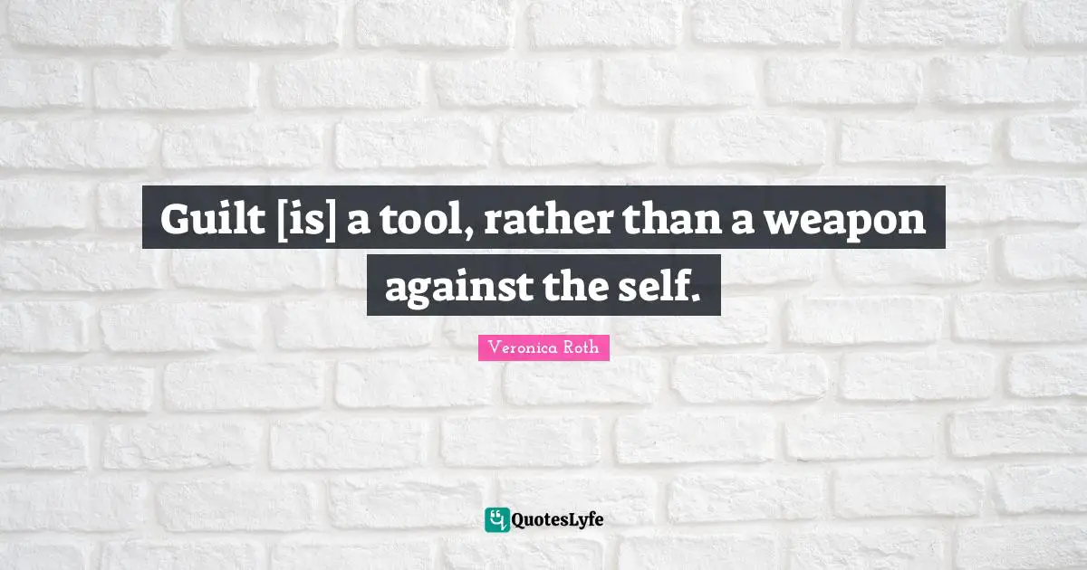 Guilt [is] a tool, rather than a weapon against the self.