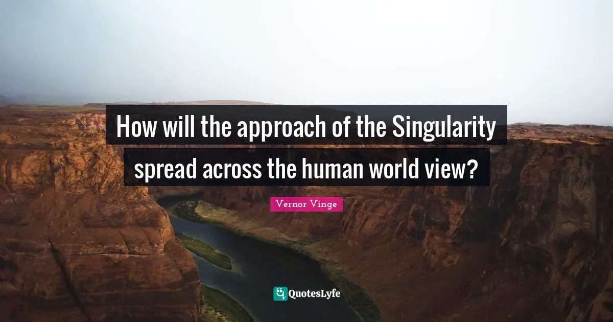 How will the approach of the Singularity spread across the human world view?