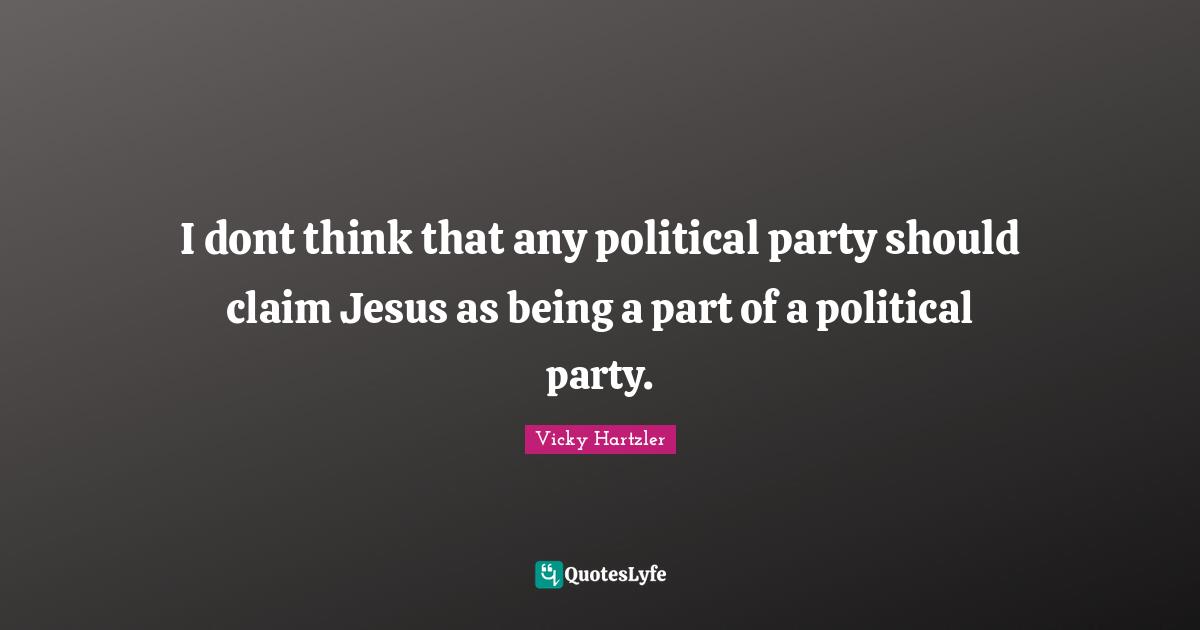 I dont think that any political party should claim Jesus as being a part of a political party.