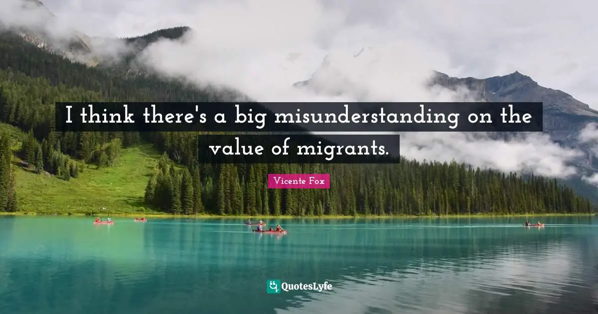 I think there's a big misunderstanding on the value of migrants.