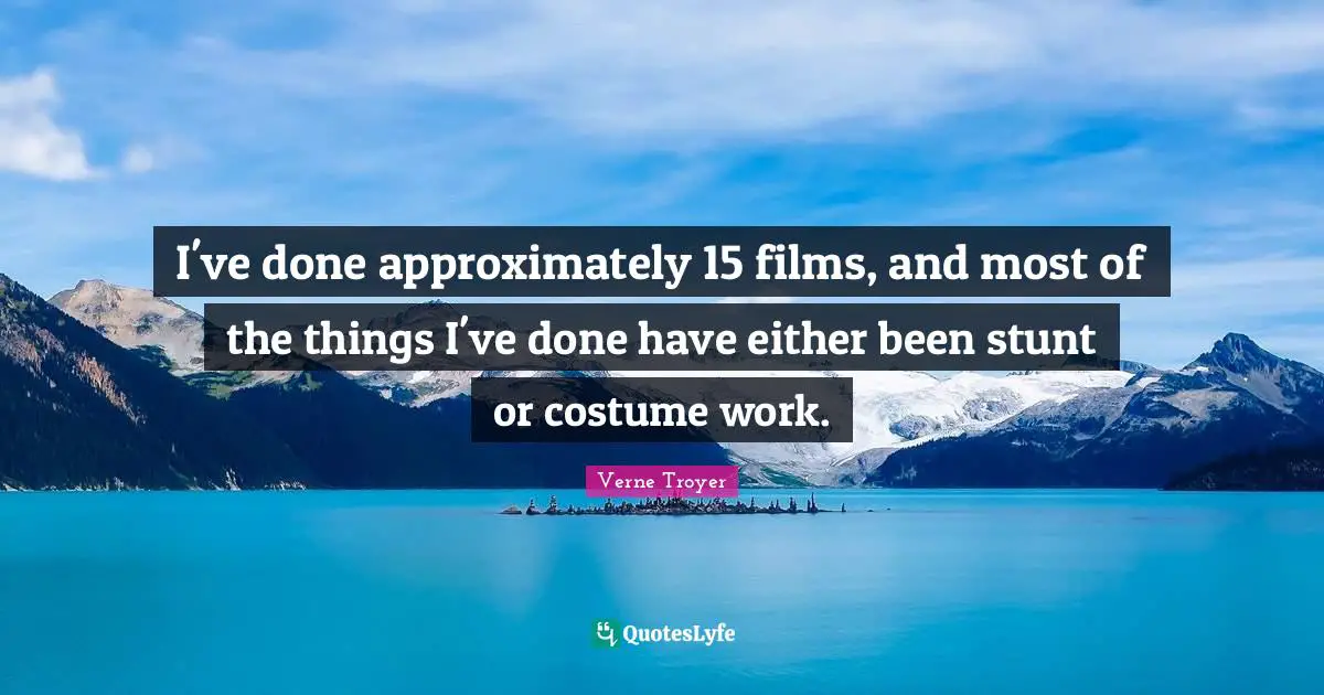 I've done approximately 15 films, and most of the things I've done have either been stunt or costume work.