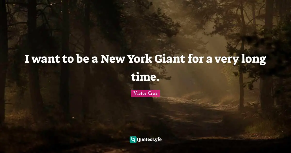 I want to be a New York Giant for a very long time.