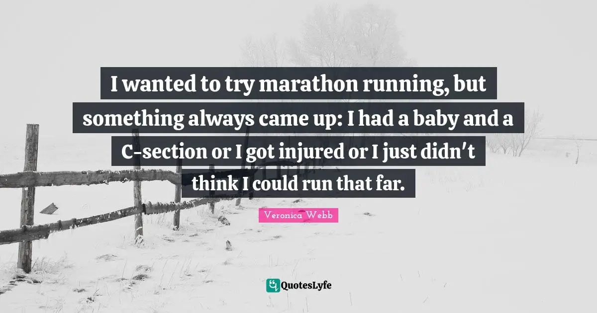 I wanted to try marathon running, but something always came up: I had a baby and a C-section or I got injured or I just didn't think I could run that far.