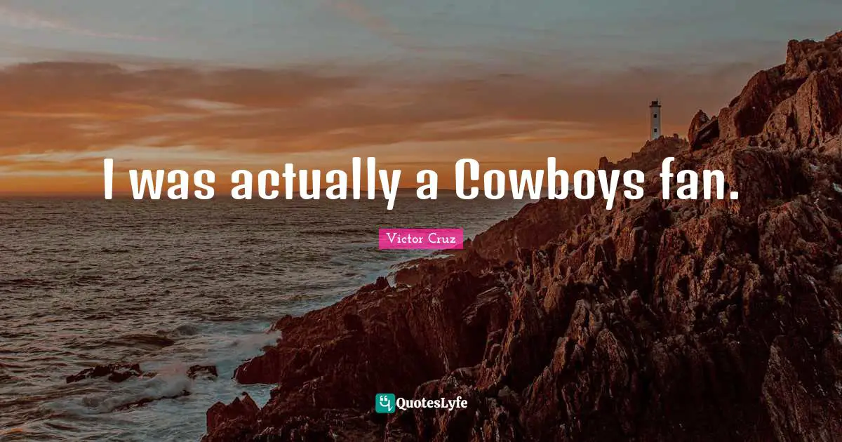 Victor Cruz Quotes: "I was actually a Cowboys fan."