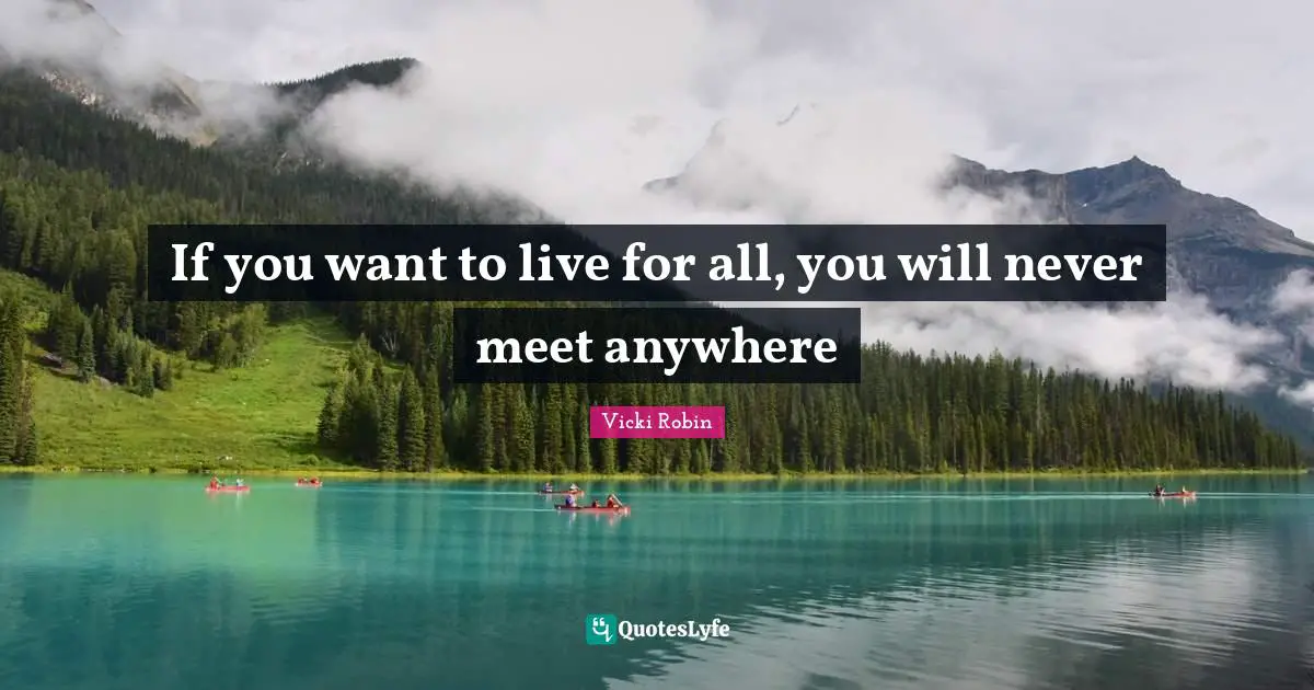 If you want to live for all, you will never meet anywhere