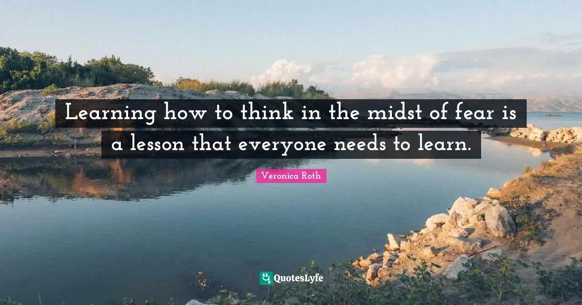 Learning how to think in the midst of fear is a lesson that everyone needs to learn.