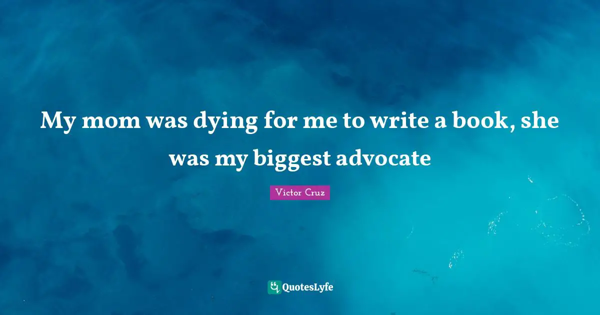 Victor Cruz Quotes: "My mom was dying for me to write a book, she was my biggest advocate"