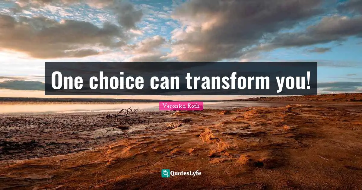 One choice can transform you!