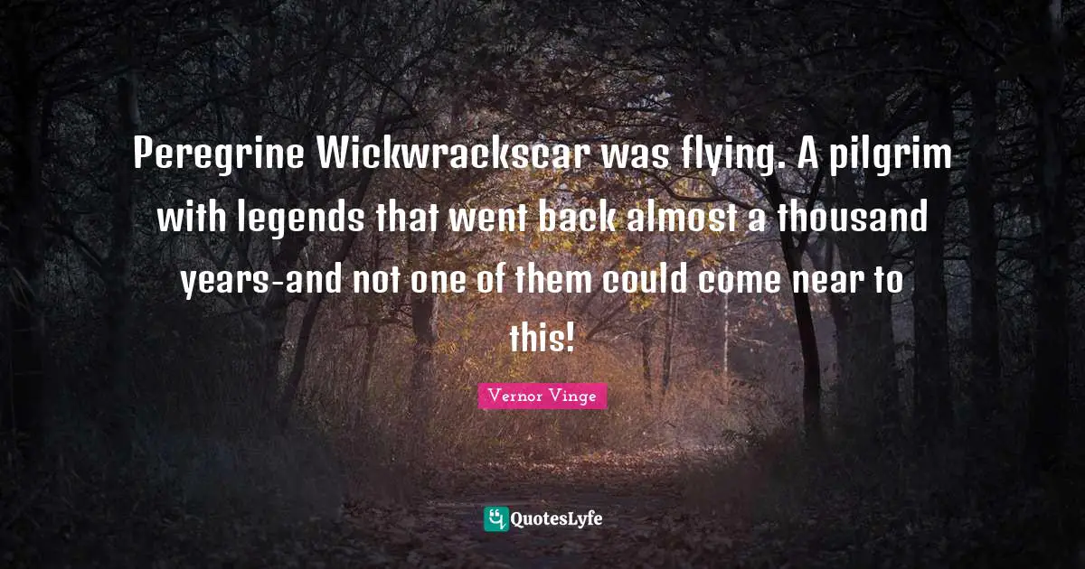 Peregrine Wickwrackscar was flying. A pilgrim with legends that went back almost a thousand years-and not one of them could come near to this!