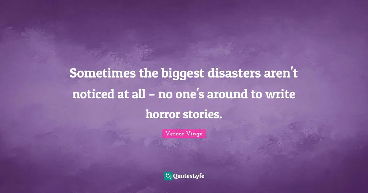 Sometimes the biggest disasters aren't noticed at all – no one's around to write horror stories.