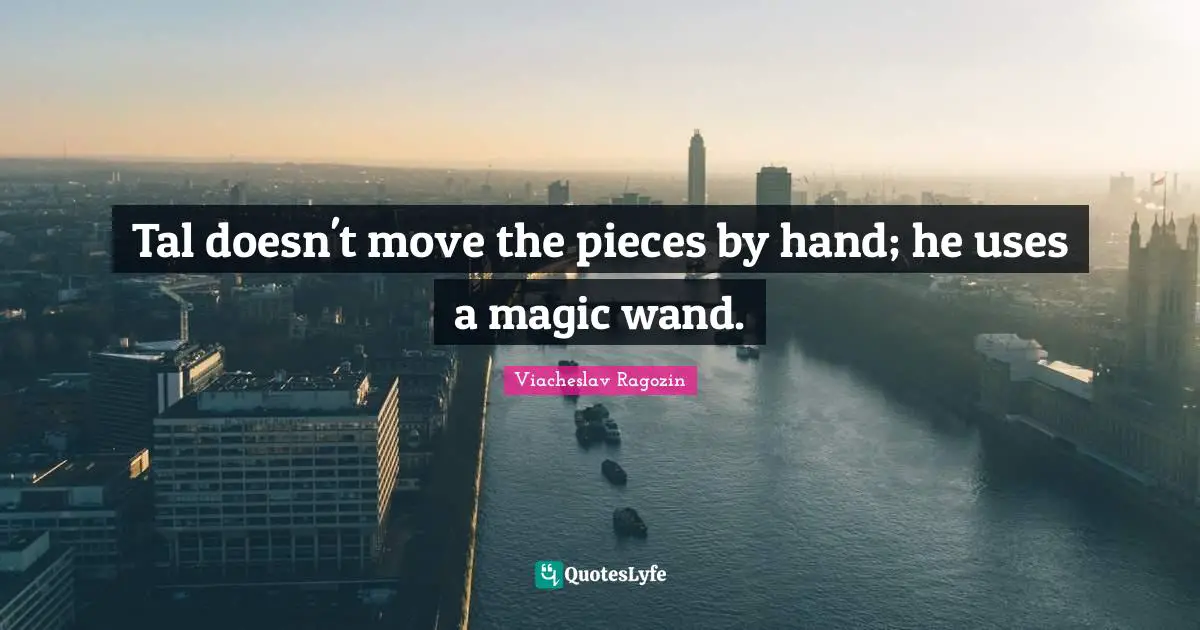 Tal doesn't move the pieces by hand; he uses a magic wand.